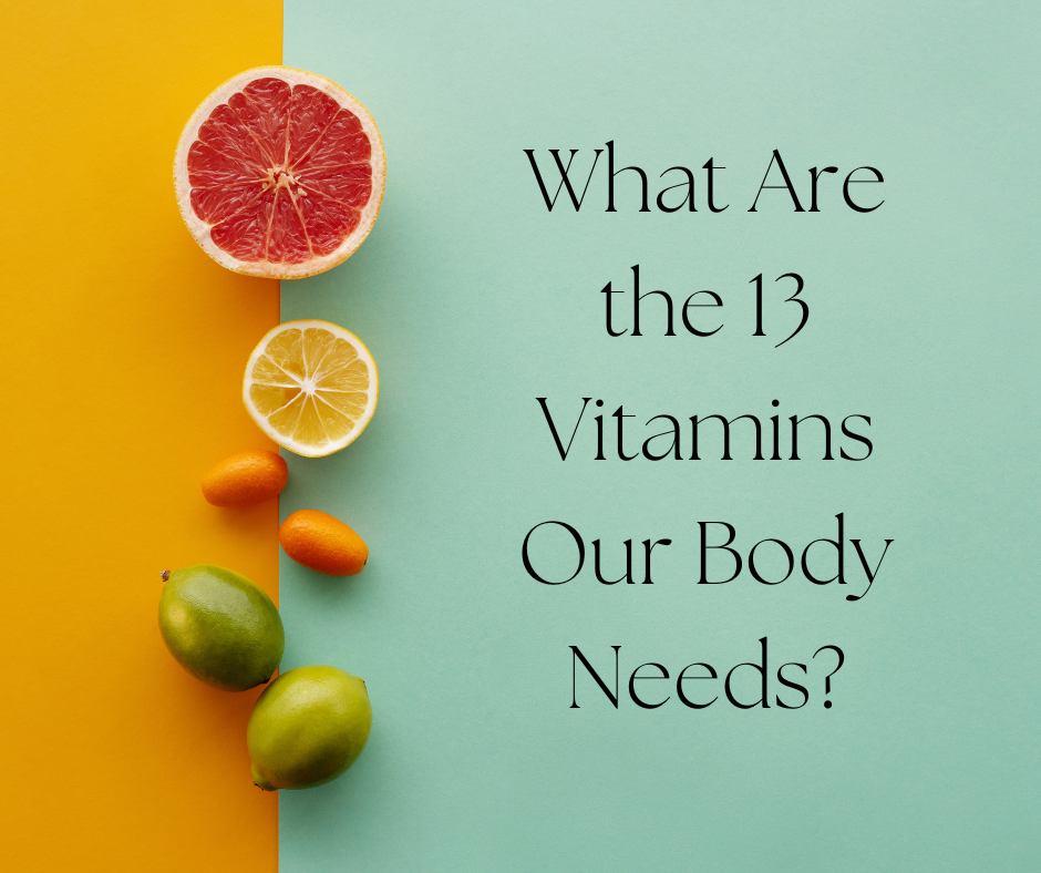 Learn all about the 13 essential vitamins your body needs to flourish!
