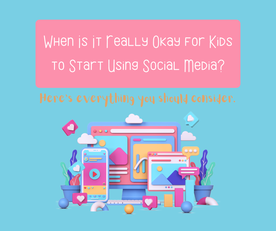 When Is It Really Okay For Kids to Start Using Social Media? Here’s Everything You Should Consider.