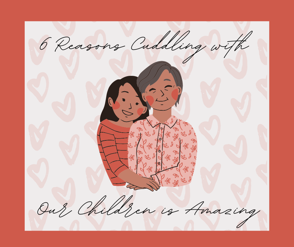 6 Reasons Cuddling with Our Children is Amazing