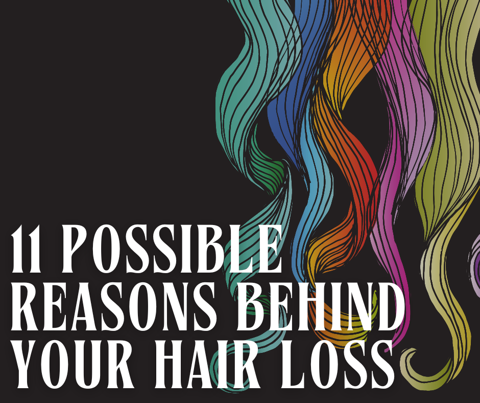 11 Possible Reasons Behind Your Hair Loss