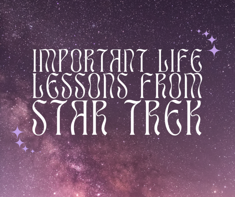Star Trek is filled with lessons to live your life.