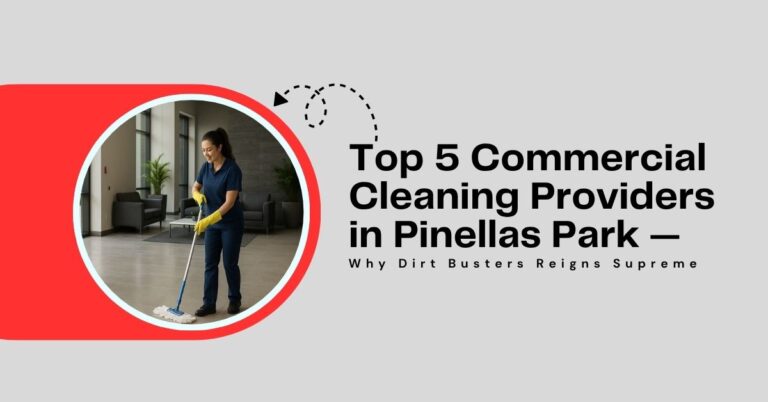 Top-5-Commercial-Cleaning-Providers-in-Pinellas-Park-—-Why-Dirt-Busters-Reigns-Supreme